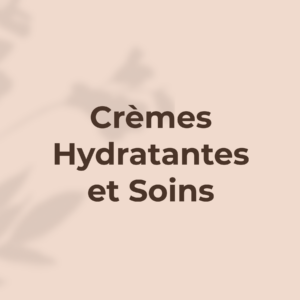 Crèmes hydratantes et soins