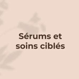 Sérums et soins ciblés